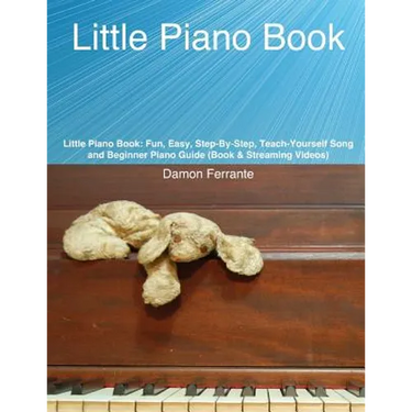 Little Piano Book: Fun, Easy, Step-By-Step, Teach-Yourself Song and Beginner Piano Guide (Book & Streaming Videos)