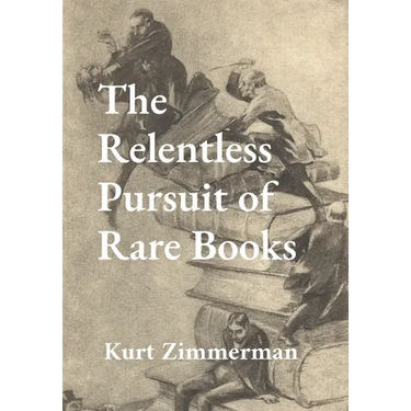 The Relentless Pursuit of Rare Books: Further Essays and Escapades
