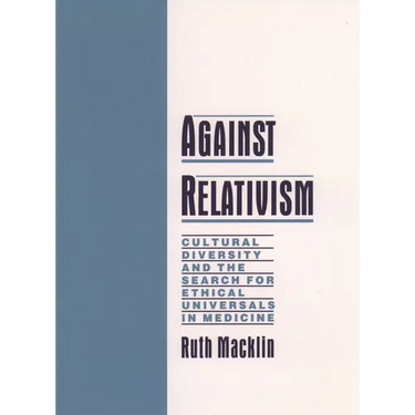 Against Relativism: Cultural Diversity and the Search for Ethical Universals in Medicine
