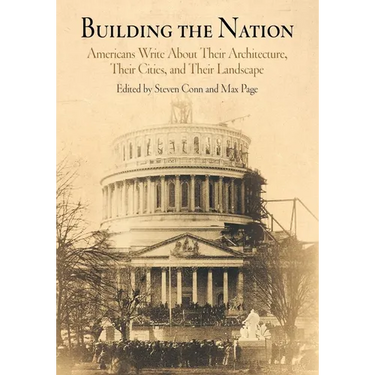 Building the Nation: Americans Write about Their Architecture, Their Cities, and Their Landscape