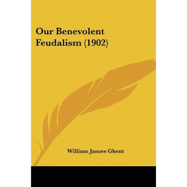 Our Benevolent Feudalism (1902)