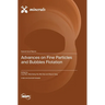 Advances on Fine Particles and Bubbles Flotation