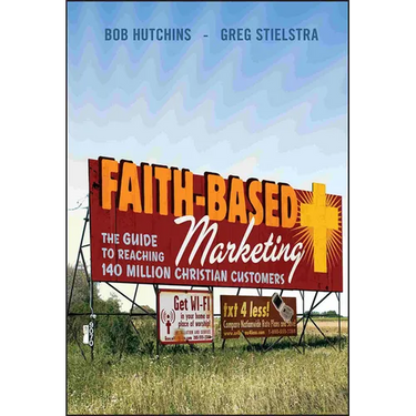 Faith-Based Marketing: The Guide to Reaching 140 Million Christian Customers