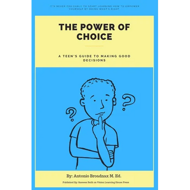 The Power of Choice: A Teen's Guide to Making Good Decisions