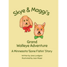 Skye & Maggi's Grand Walleye Adventure: A Minnesota 'Gone Fishin' Story