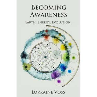 Becoming Awareness: Earth. Energy. Evolution.
