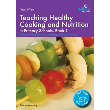 Teaching Healthy Cooking and Nutrition in Primary Schools, Book 1: Fruit Salad, Rainbow Sticks, Bread Pizza and Other Recipes
