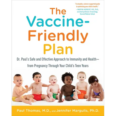 The Vaccine-Friendly Plan: Dr. Paul's Safe and Effective Approach to Immunity and Health-From Pregnancy Through Your Child's Teen Years