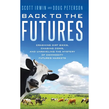 Back to the Futures: Crashing Dirt Bikes, Chasing Cows, and Unraveling the Mystery of Commodity Futures Markets