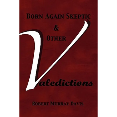 Born Again Skeptic & Other Valedictions