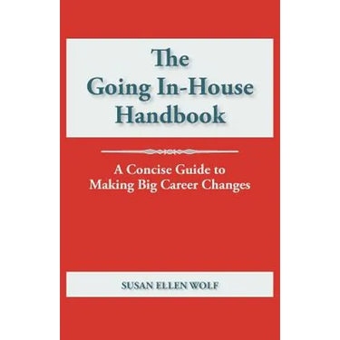 The Going In-House Handbook: A Concise Guide to Making Big Career Changes