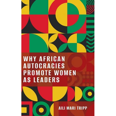 Why African Autocracies Promote Women as Leaders