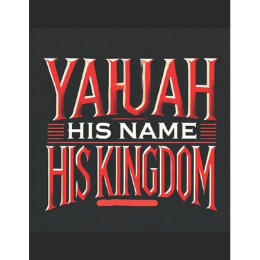 Yahuah: His Name His Kingdom