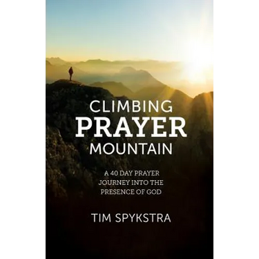 Climbing Prayer Mountain: A 40-Day Prayer Journey into the Presence of God