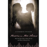 Heaven in Her Arms: Why God Chose Mary to Raise His Son and What It Means for You