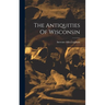 The Antiquities Of Wisconsin