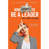 How (NOT) To Be A Leader
