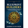 Blueprint Builders: A Comprehensive Blueprint for Success and Cultivating the Entrepreneur Mindset
