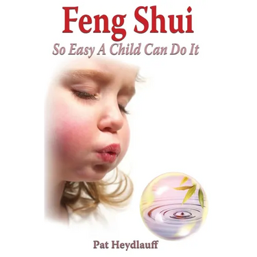 Feng Shui So Easy a Child Can Do It