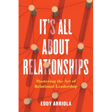 It's All About Relationships: Mastering the Art of Relational Leadership