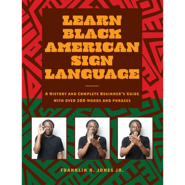 Learn Black American Sign Language: A History and Complete Beginner's Guide with Over 200 Words and Phrases