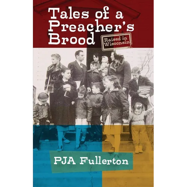 Tales of a Preacher's Brood: Raised in Wisconsin