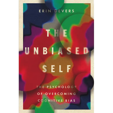 The Unbiased Self: The Psychology of Overcoming Cognitive Bias