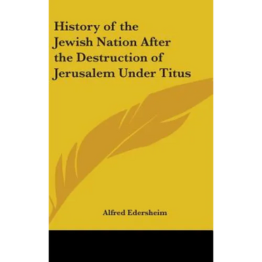 History of the Jewish Nation After the Destruction of Jerusalem Under Titus