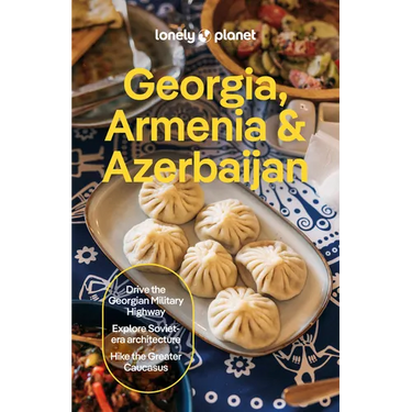 Lonely Planet Georgia, Armenia & Azerbaijan: Plan the Trip of a Lifetime Detailed Itineraries & Maps Insider Tips Covers Tbilisi, Yerevan, Baku, Shahd