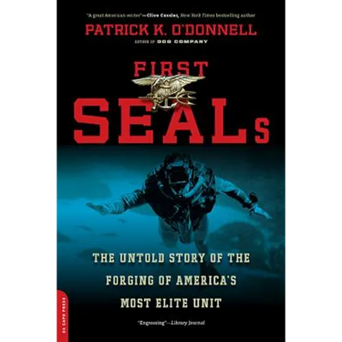 First SEALs: The Untold Story of the Forging of America's Most Elite Unit