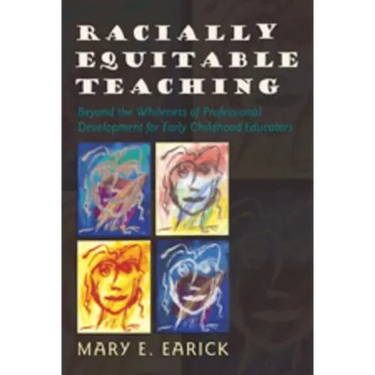Racially Equitable Teaching: Beyond the Whiteness of Professional Development for Early Childhood Educators
