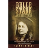 Belle Starr and Her Times: The Literature, the Facts, and the Legends