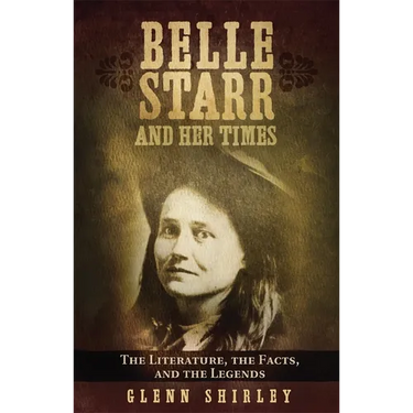 Belle Starr and Her Times: The Literature, the Facts, and the Legends
