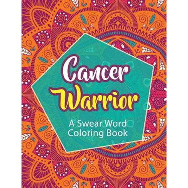Cancer Warrior: A Swear Word Coloring Book
