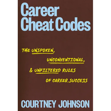 Career Cheat Codes: The Unspoken, Unconventional, and Unfiltered Rules of Career Success