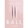 Ball: Stories
