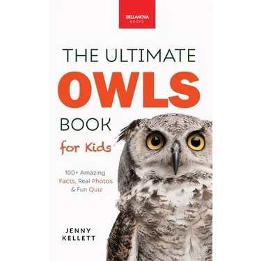 The Ultimate Owl Book for Kids: Owl Facts for Kids, 100+ Amazing Facts-Barn & Snowy Owls, Silent Flight & Night Vision