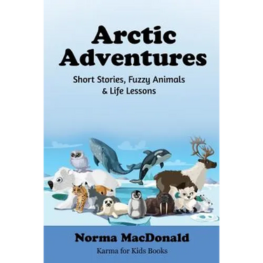 Arctic Adventures: Short Stories, Fuzzy Animals and Life Lessons