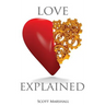 Love, Explained: Practical Strategies to Find and Keep the Love You Deserve, from the Science of Love and Affection