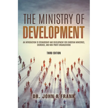 The Ministry of Development: An Introduction To Stewardship and Development For Christian Ministries, Churches, And Non-Profit Organizations
