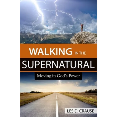 Walking in the Supernatural: Moving in God's Power