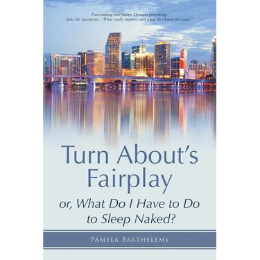 Turn About's Fairplay: or, What Do I Have to Do to Sleep Naked?