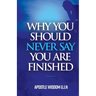 Why You Should Never Say you Are Finished
