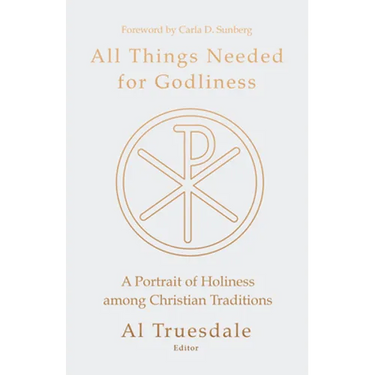 All Things Needed for Godliness: A Portrait of Holiness Among Christian Traditions