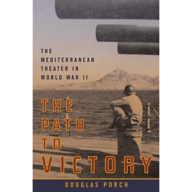 The Path to Victory: The Mediterranean Theater in World War II