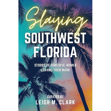 Slaying Southwest Florida: Stories of Powerful Women Leaving their Mark