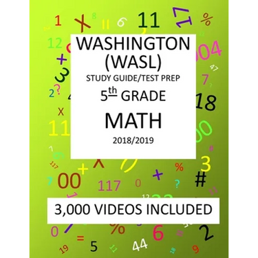 5th Grade WASHINGTON WASL, MATH, Test Prep: 2019: 5th Grade Washington Assessment of Student Learning MATH Test prep/study guide