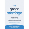 The Grace Marriage: How the Gospel and Intentionality Transform Your Relationship