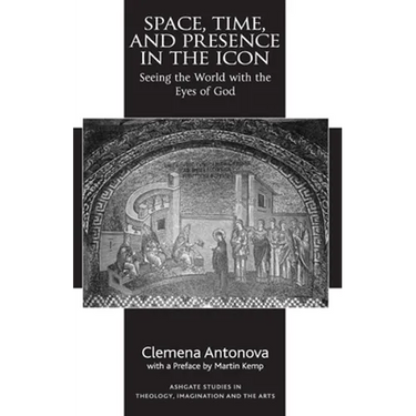 Space, Time, and Presence in the Icon: Seeing the World with the Eyes of God