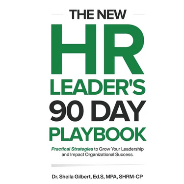 The New HR Leader's 90 Day Playbook: Practical Strategies to Grow Your Leadership and Impact Organizational Success